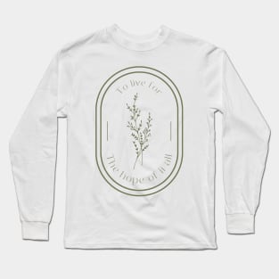 To live for the hope of it all Long Sleeve T-Shirt